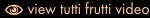 view tutti frutti video